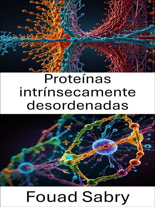 Title details for Proteínas intrínsecamente desordenadas by Fouad Sabry - Available